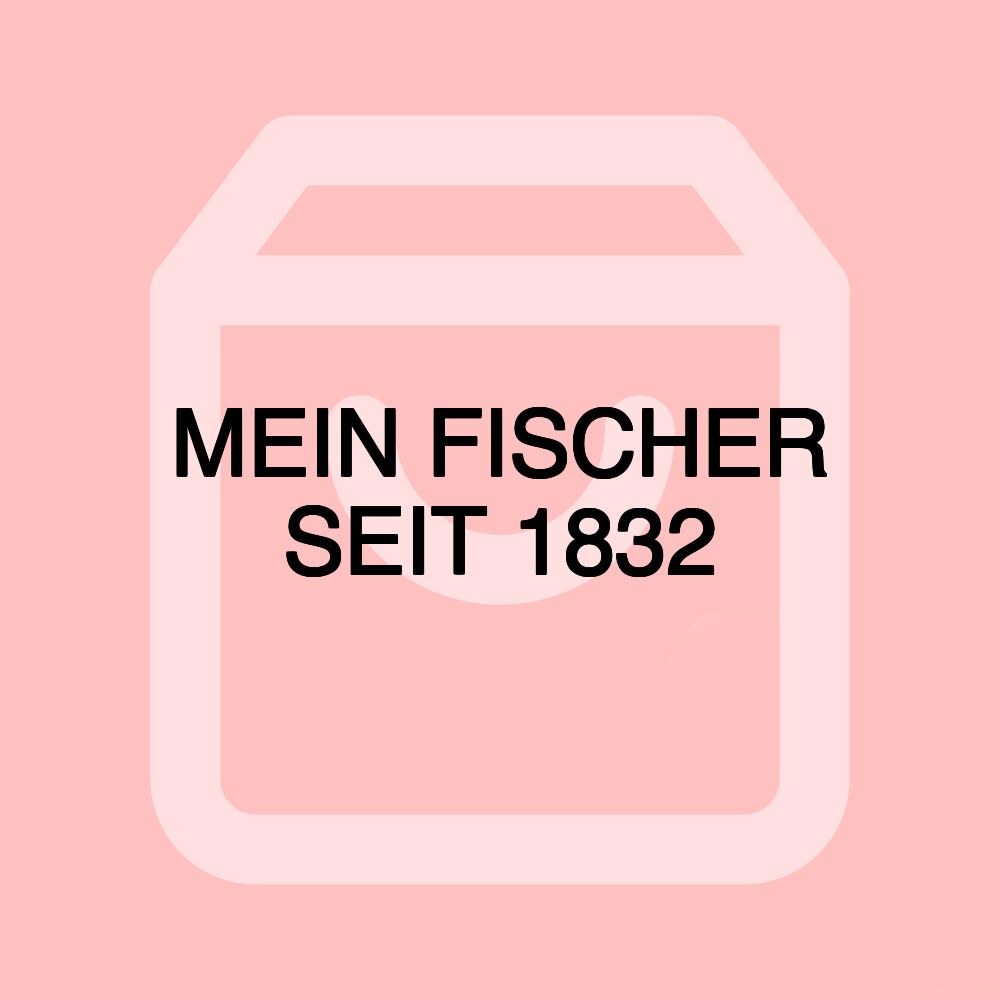 MEIN FISCHER SEIT 1832