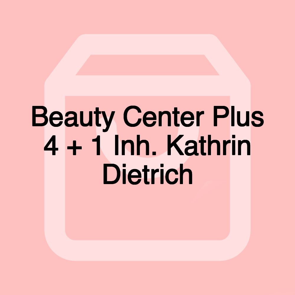 Beauty Center Plus 4 + 1 Inh. Kathrin Dietrich