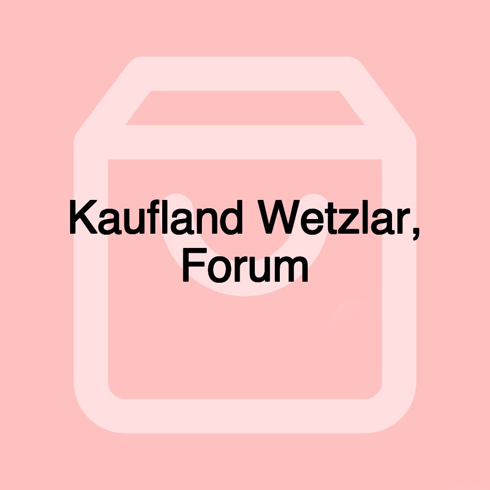 Kaufland Wetzlar, Forum