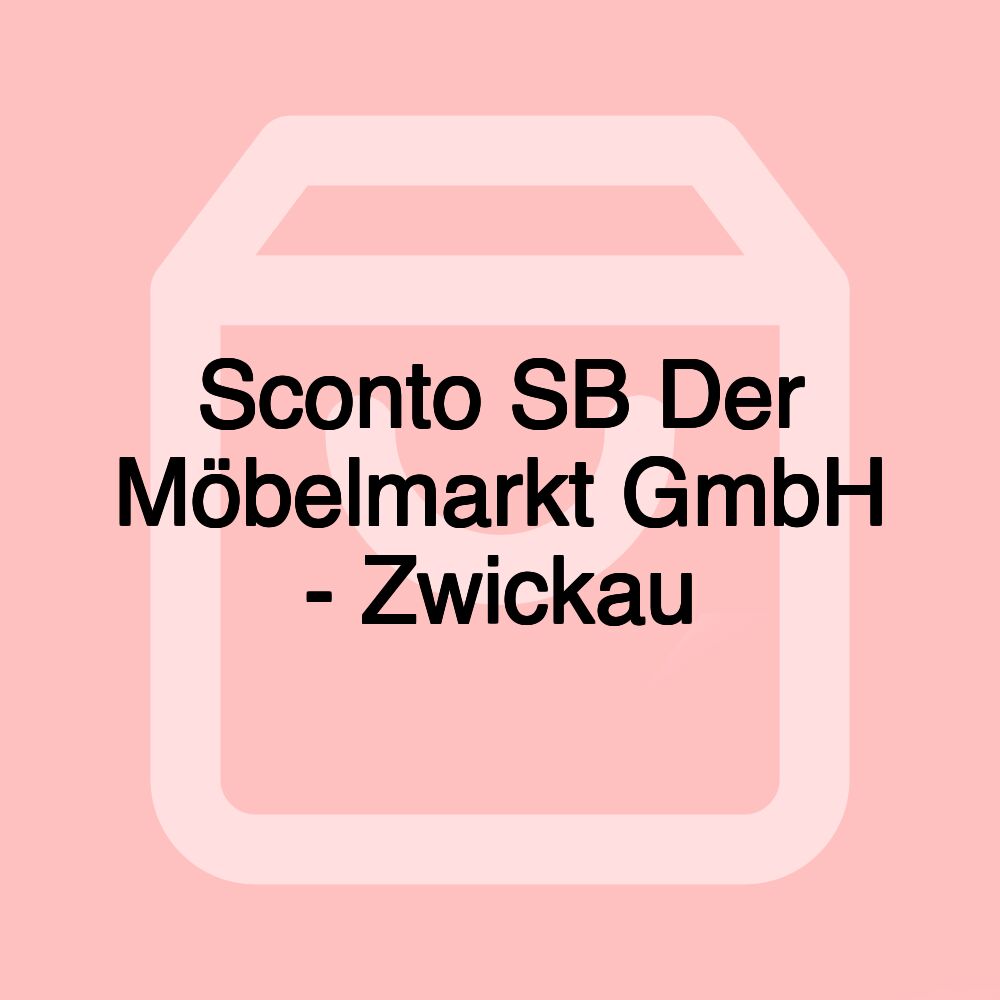 Sconto SB Der Möbelmarkt GmbH - Zwickau