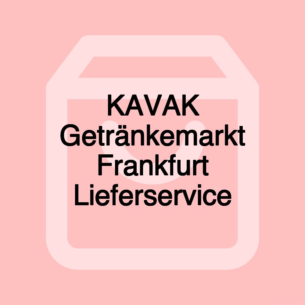 KAVAK Getränkemarkt Frankfurt Lieferservice