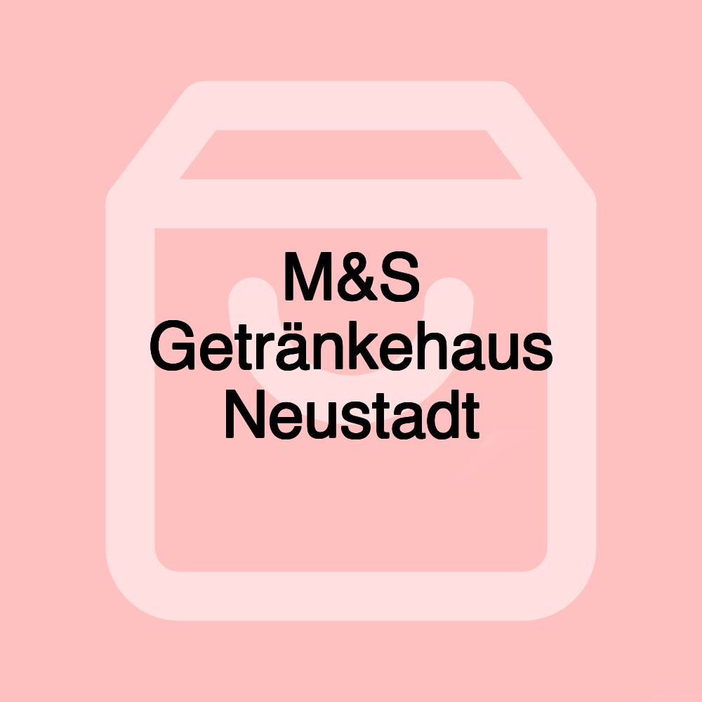 M&S Getränkehaus Neustadt