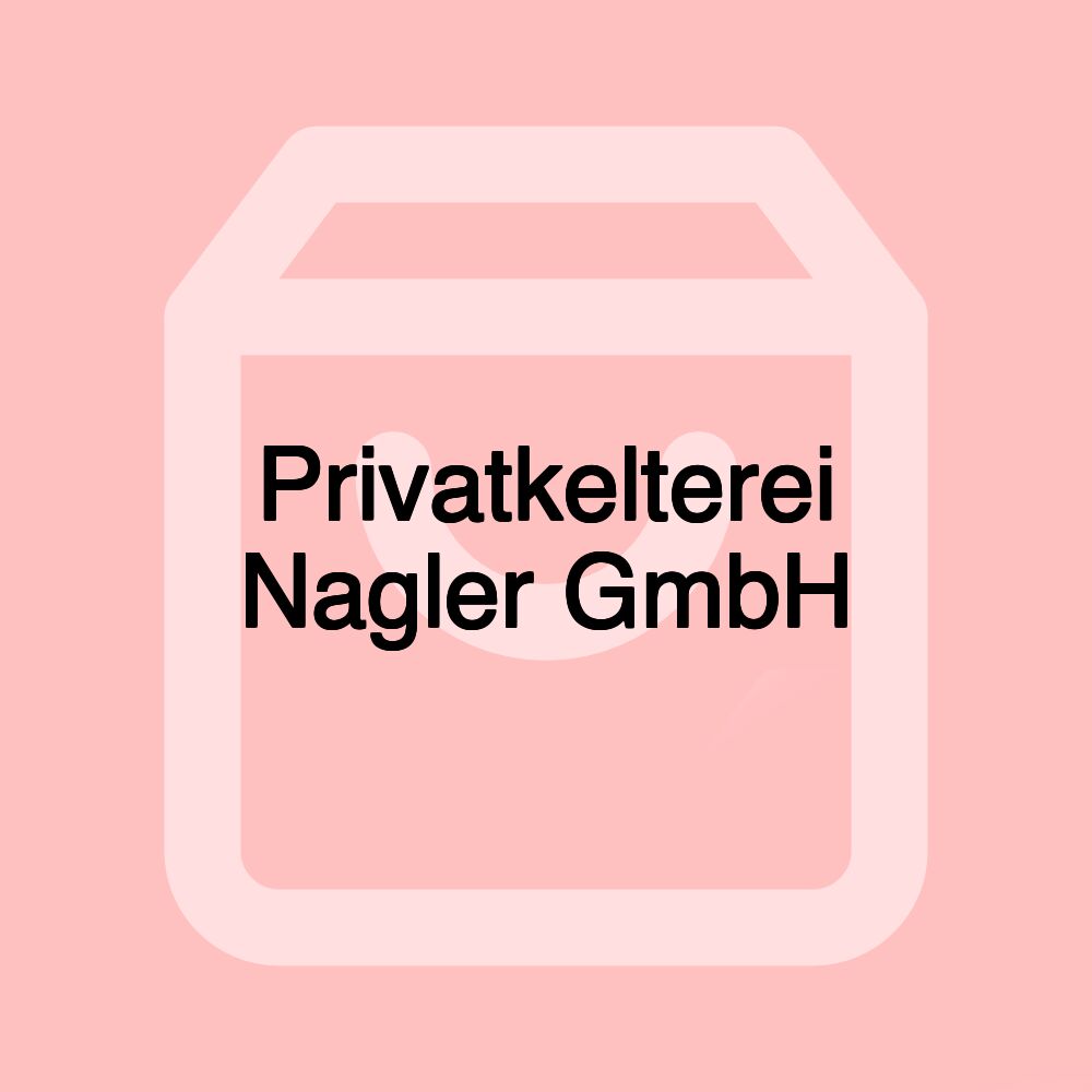 Privatkelterei Nagler GmbH