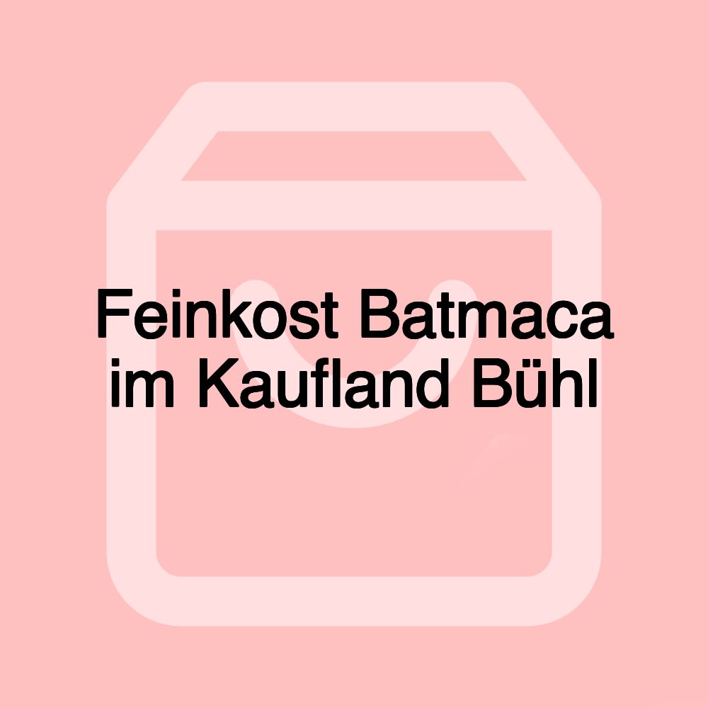 Feinkost Batmaca im Kaufland Bühl