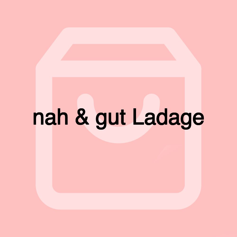 nah & gut Ladage