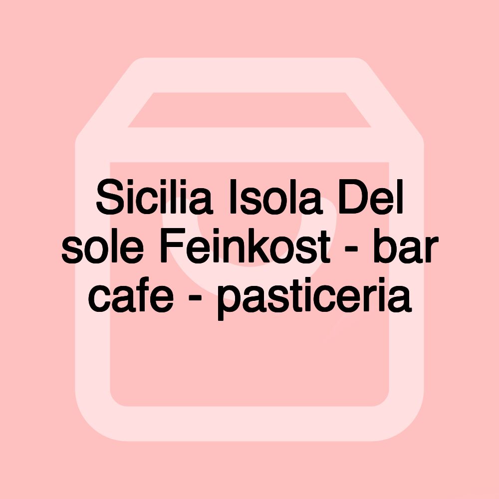 Sicilia Isola Del sole Feinkost - bar cafe - pasticeria