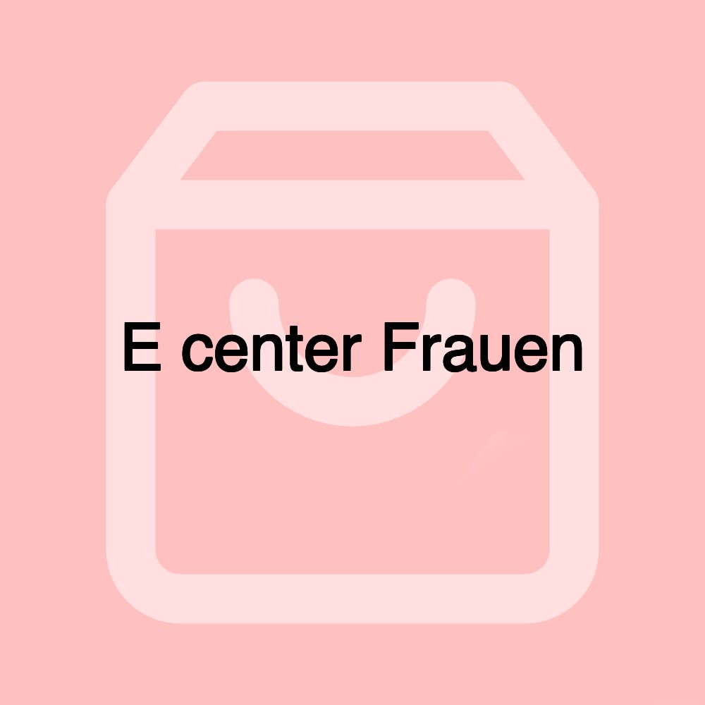 E center Frauen