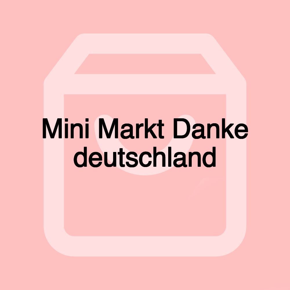 Mini Markt Danke deutschland