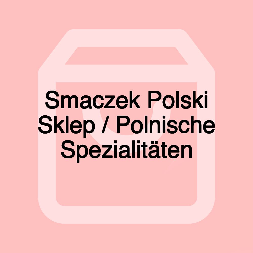 Smaczek Polski Sklep / Polnische Spezialitäten