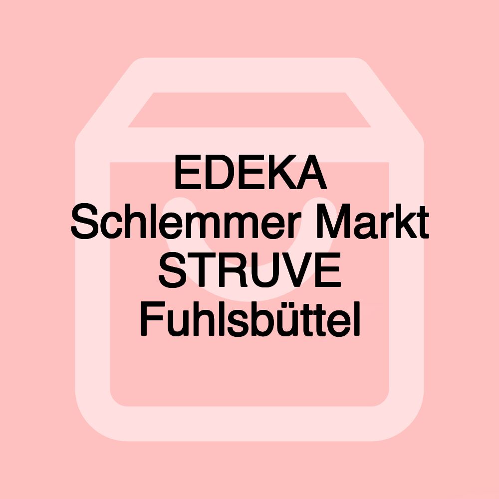 EDEKA Schlemmer Markt STRUVE Fuhlsbüttel