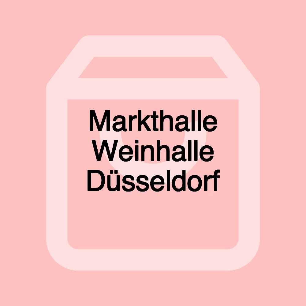 Markthalle Weinhalle Düsseldorf