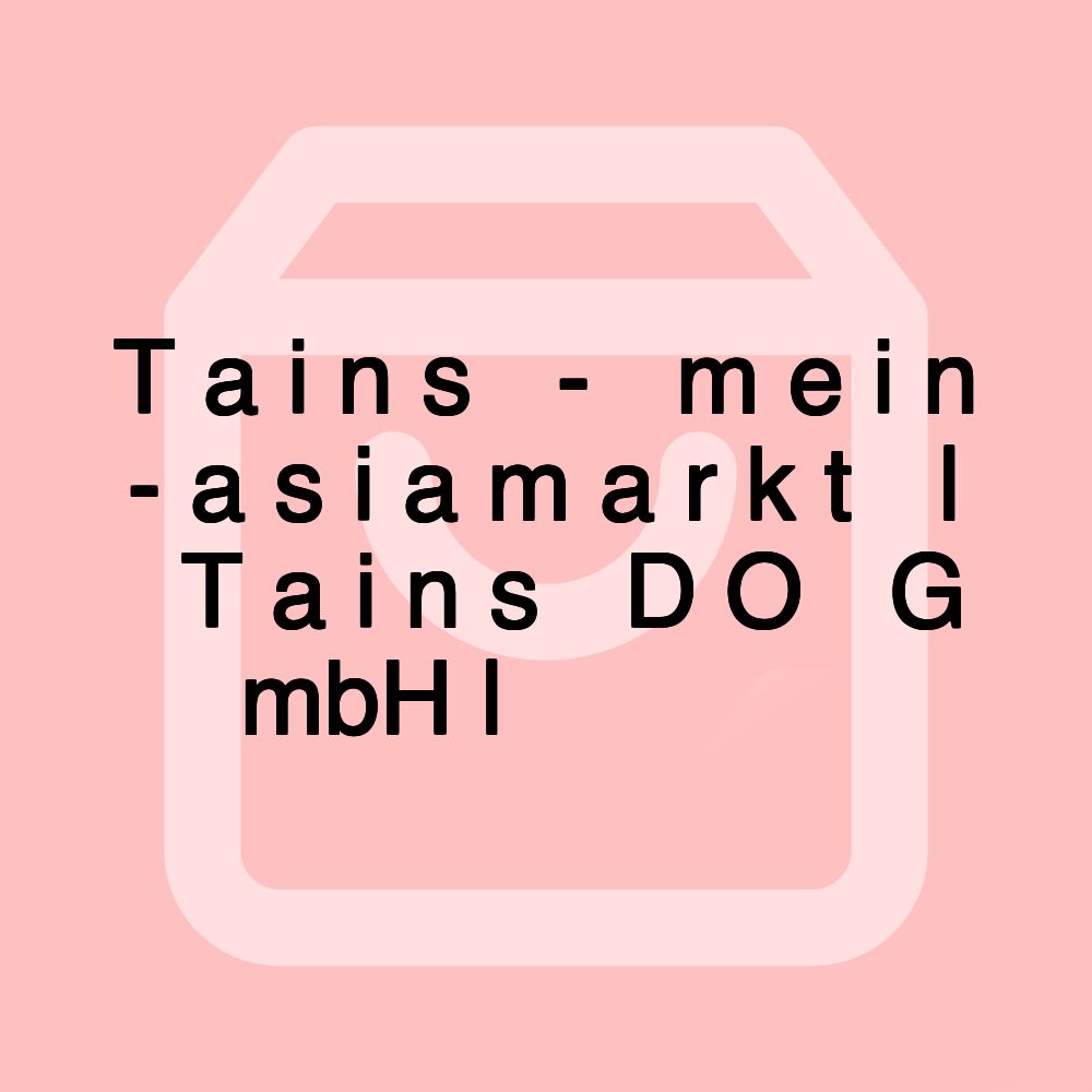 Tains - mein-asiamarkt | Tains DO GmbH | 大熊猫超市