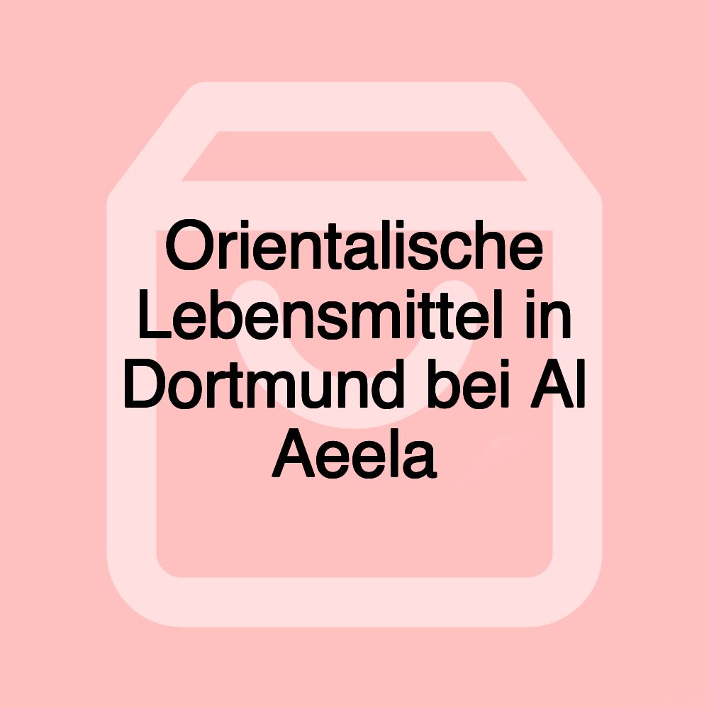 Orientalische Lebensmittel in Dortmund bei Al Aeela
