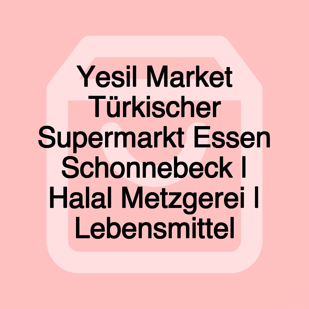 Yesil Market Türkischer Supermarkt Essen Schonnebeck | Halal Metzgerei | Lebensmittel