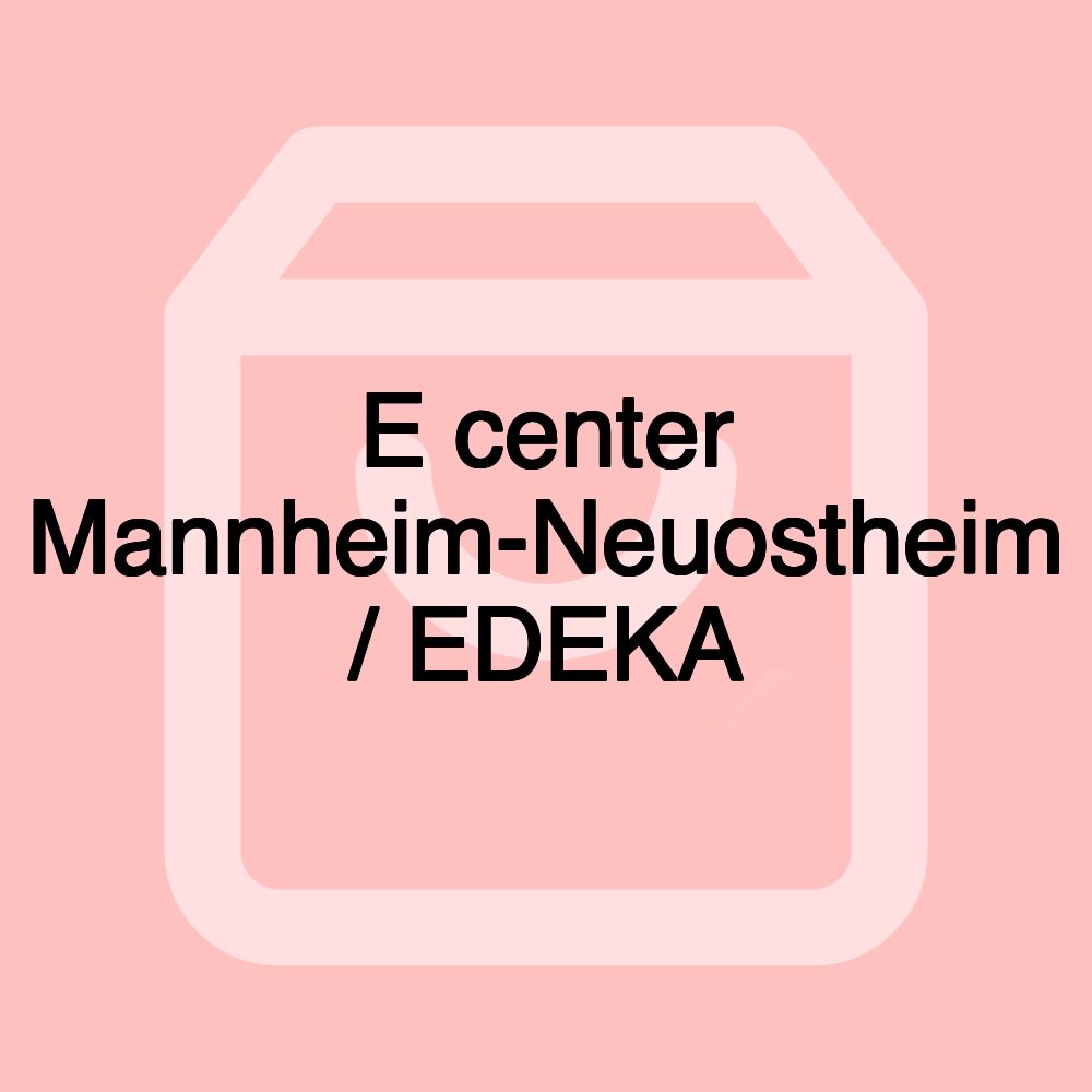 E center Mannheim-Neuostheim / EDEKA