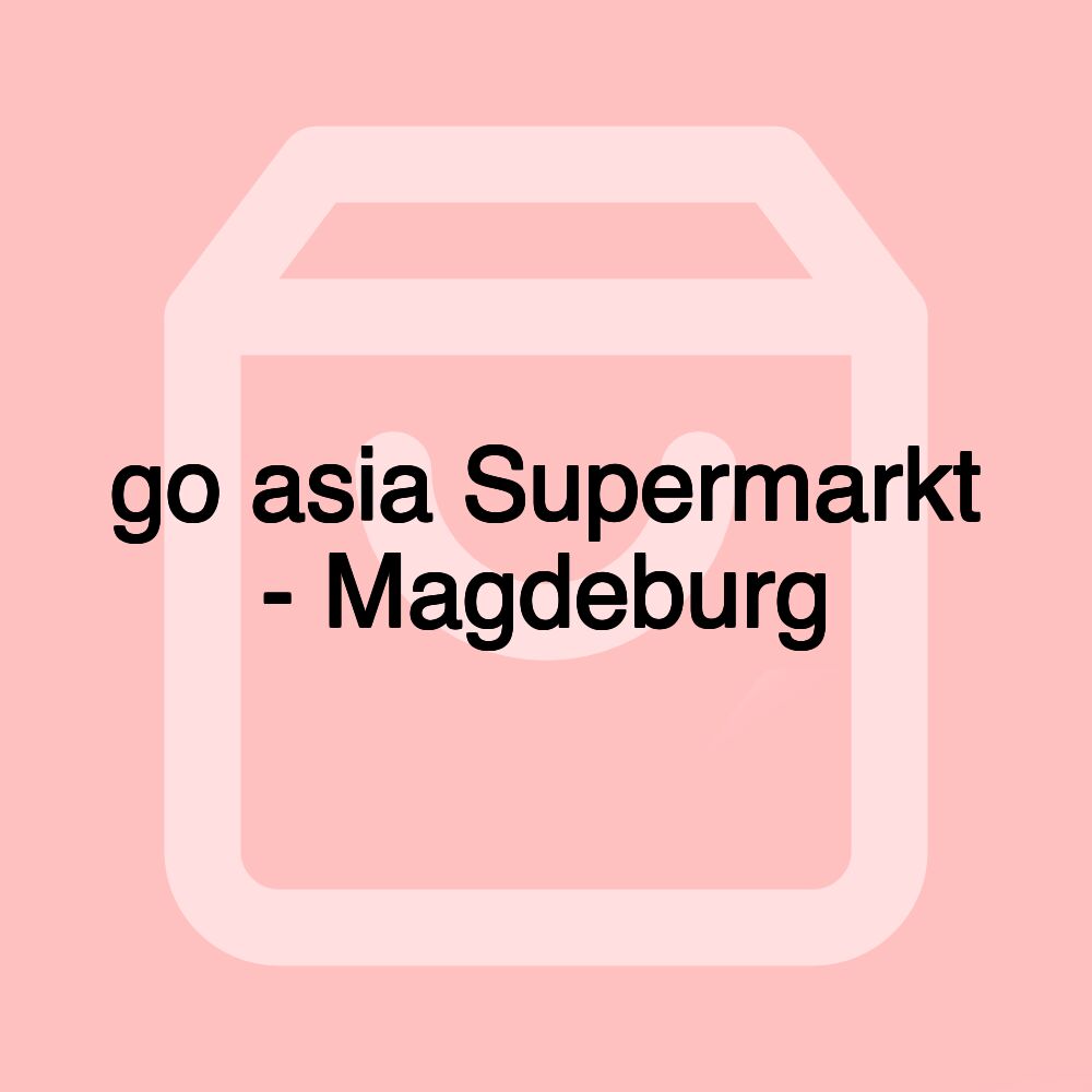 go asia Supermarkt - Magdeburg