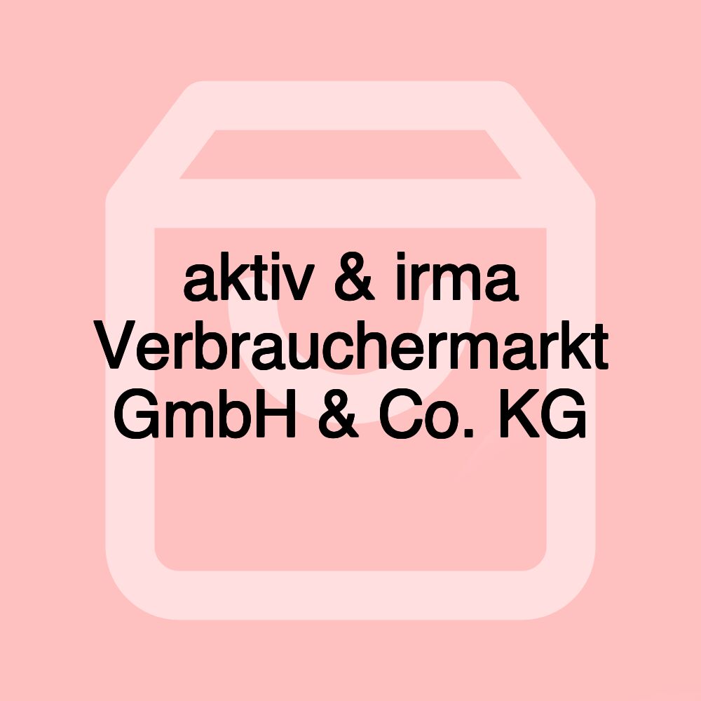 aktiv & irma Verbrauchermarkt GmbH & Co. KG