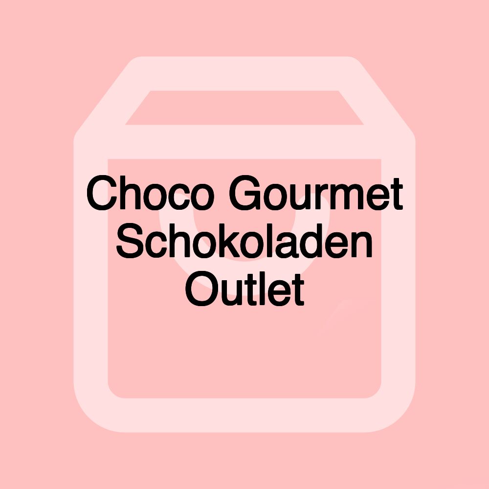 Choco Gourmet Schokoladen Outlet