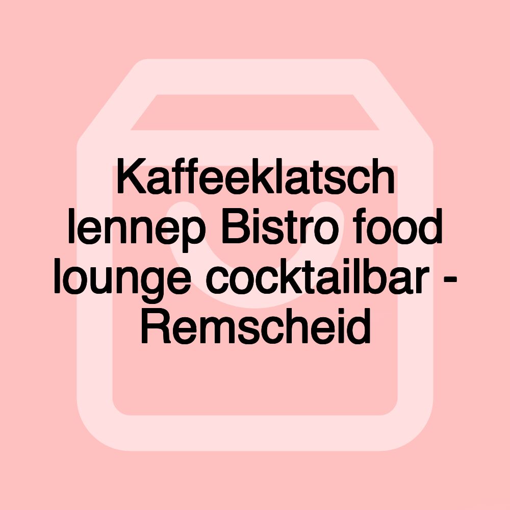 Kaffeeklatsch lennep Bistro food lounge cocktailbar - Remscheid