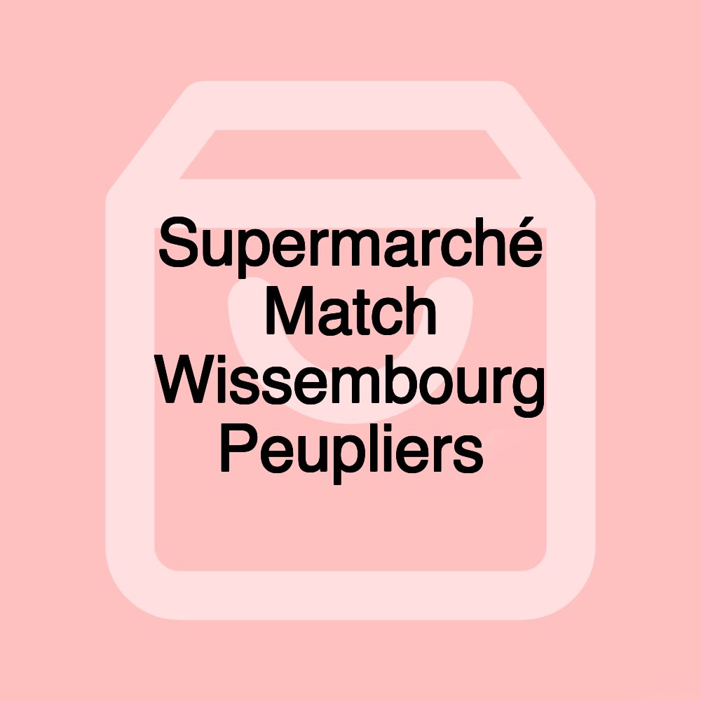 Supermarché Match Wissembourg Peupliers