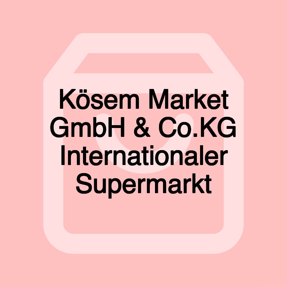 Kösem Market GmbH & Co.KG Internationaler Supermarkt