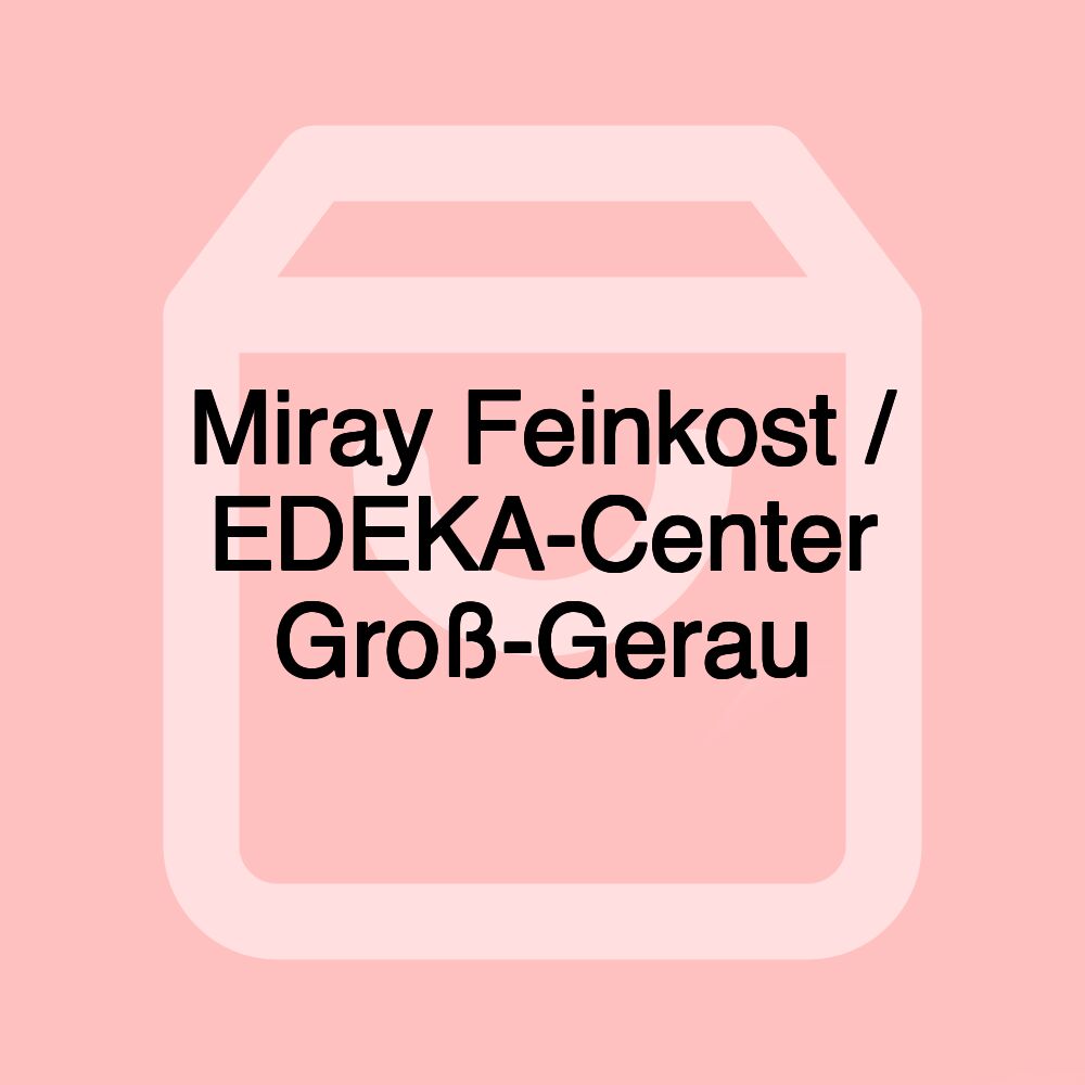 Miray Feinkost / EDEKA-Center Groß-Gerau