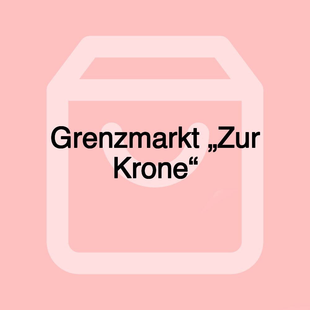 Grenzmarkt „Zur Krone“