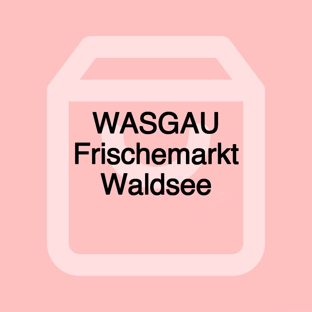 WASGAU Frischemarkt Waldsee