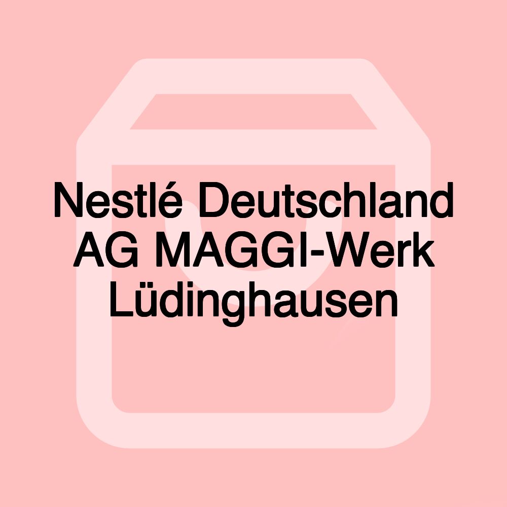 Nestlé Deutschland AG MAGGI-Werk Lüdinghausen