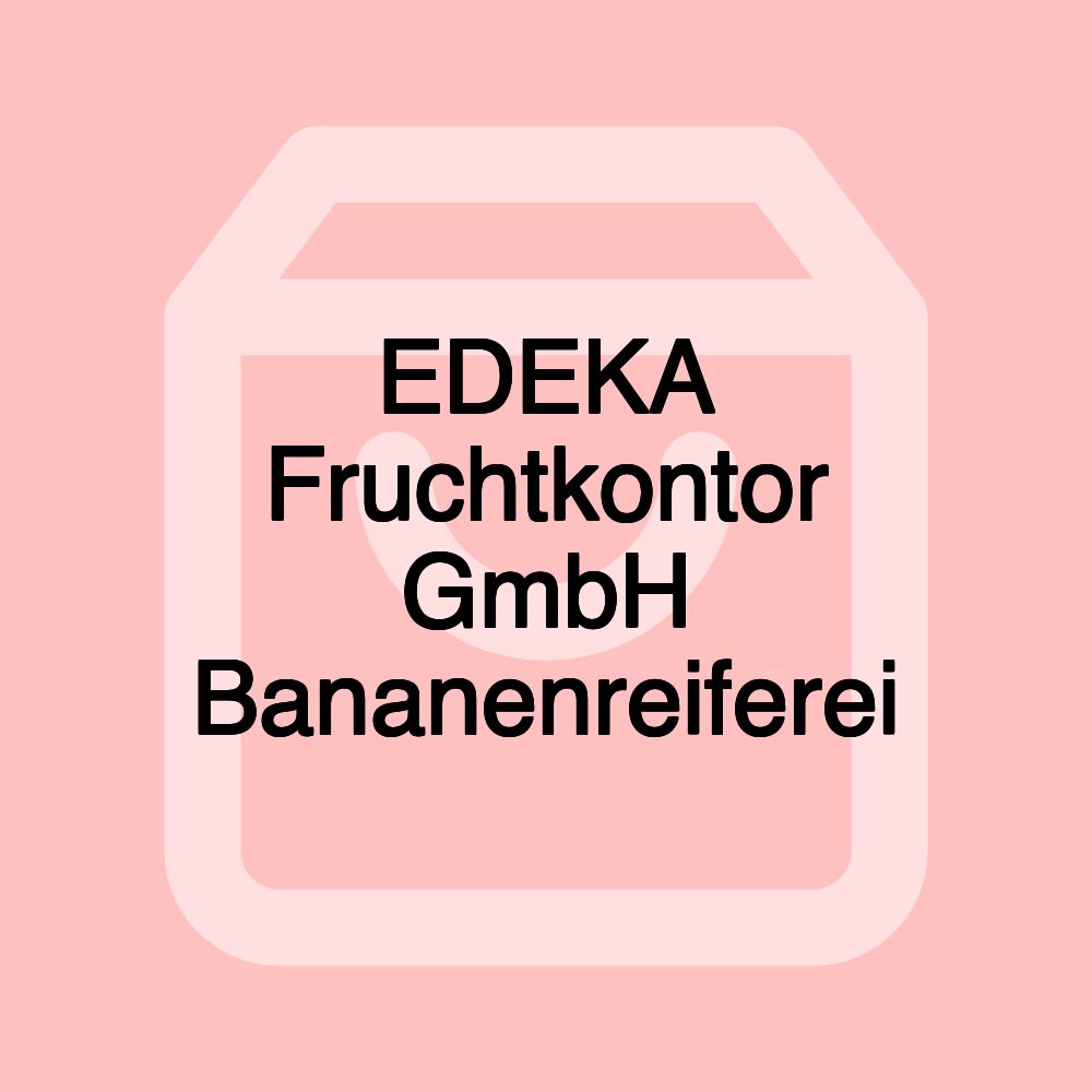 EDEKA Fruchtkontor GmbH Bananenreiferei