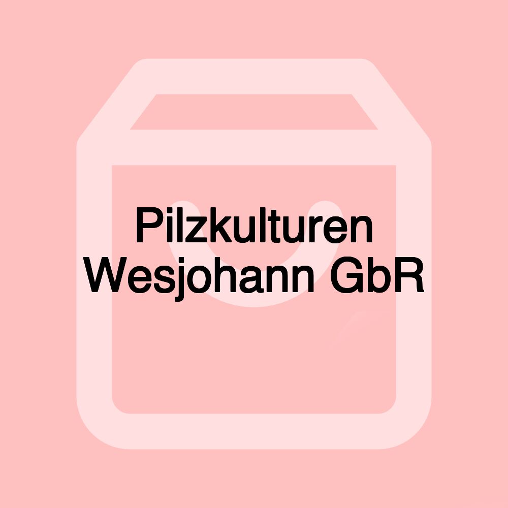 Pilzkulturen Wesjohann GbR