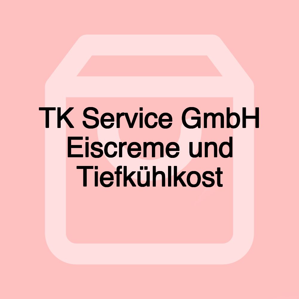 TK Service GmbH Eiscreme und Tiefkühlkost