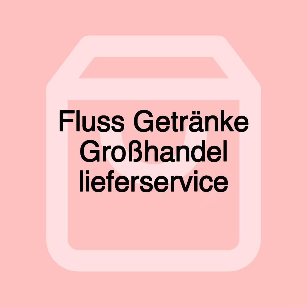 Fluss Getränke Großhandel lieferservice