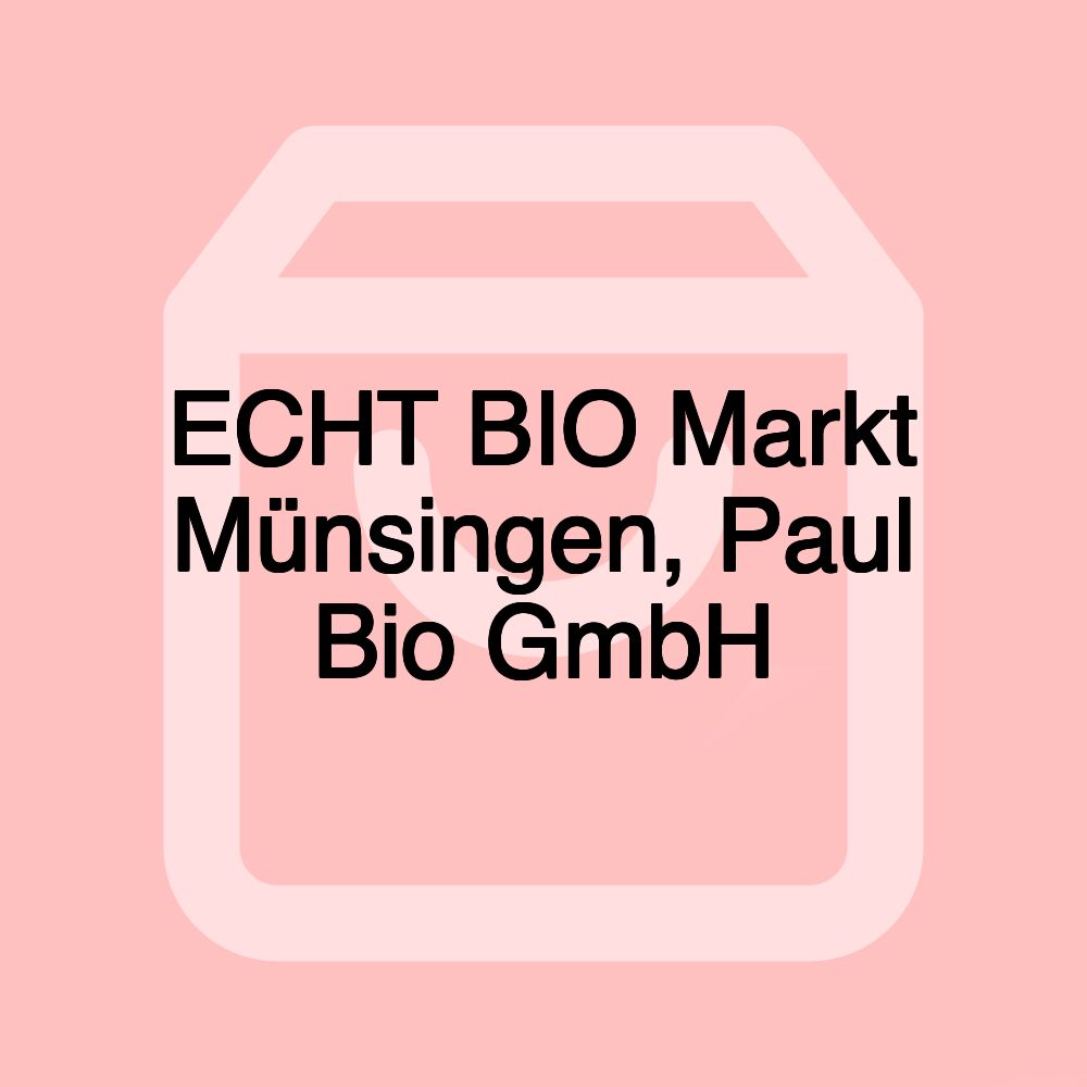 ECHT BIO Markt Münsingen, Paul Bio GmbH