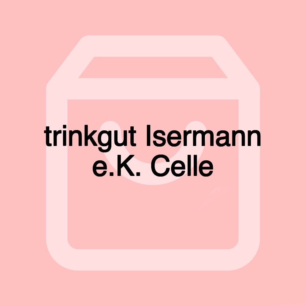 trinkgut Isermann e.K. Celle